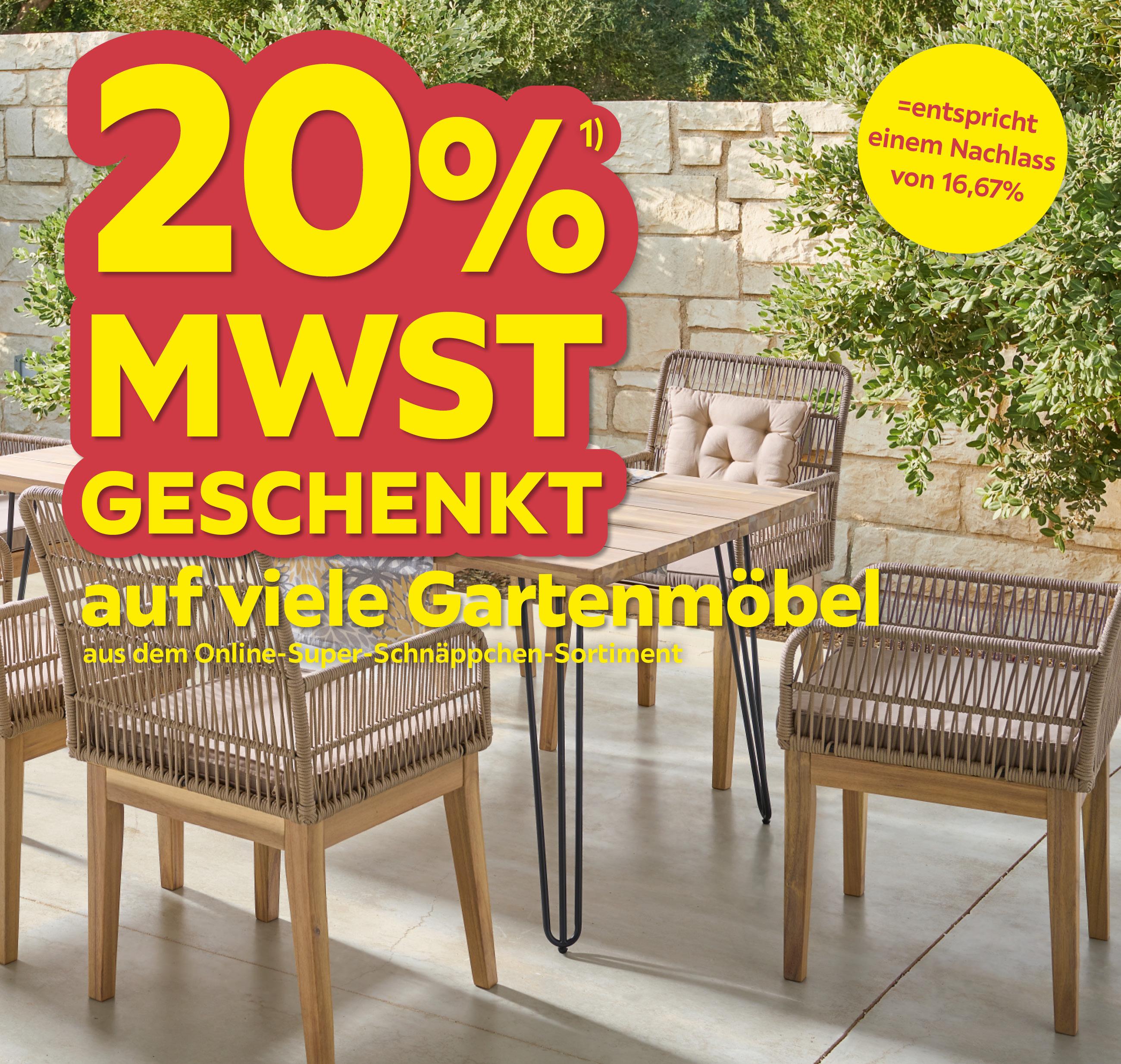 20% MwSt. geschenkt auf viele Gartenmöbel aus dem Online-Super-Schnäppchen-Sortiment =entspricht einem Nachlass von 16,67%