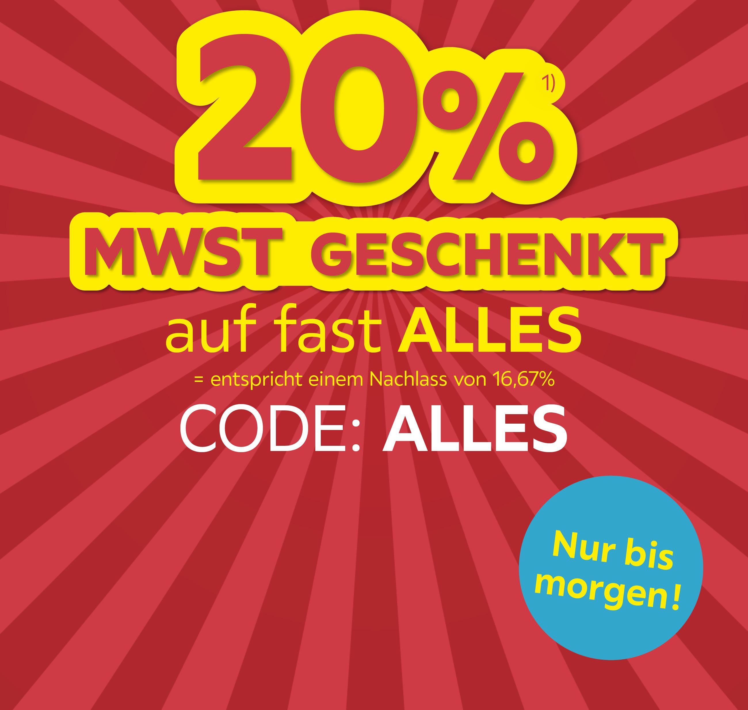 Nur bis morgen: 20% MwSt. geschenkt auf fast ALLES = entspricht einem Nachlass von 16,67% Code: ALLES