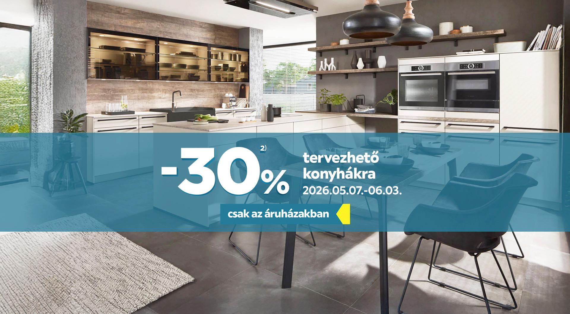 -30%2) a tervezhető konyhákra 2026.05.07. és 2026.06.03. között csak az áruházakban!