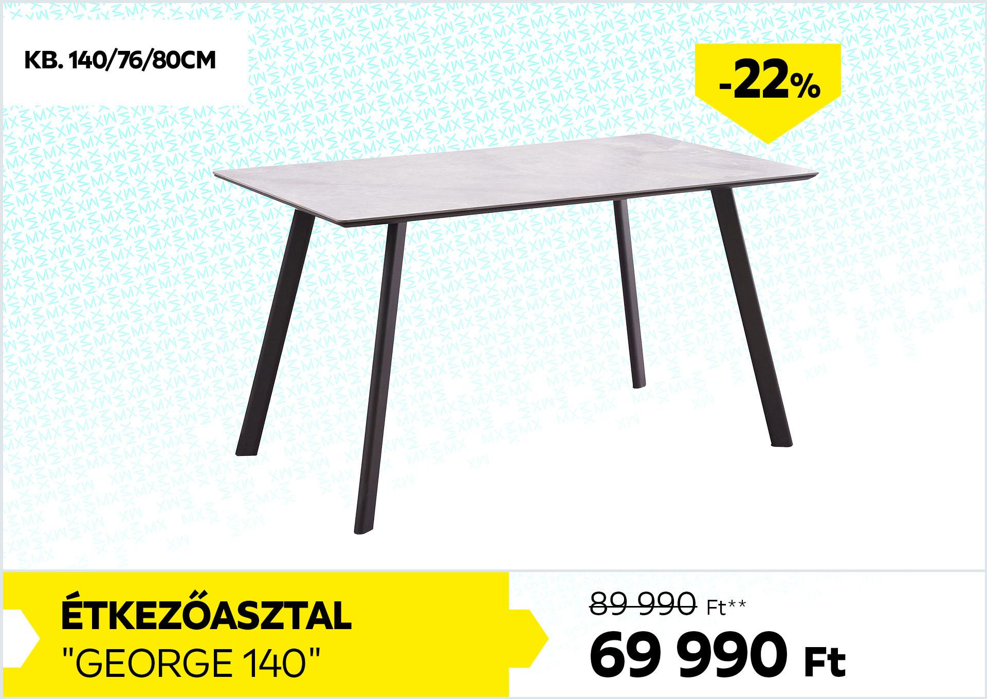ÉTKEZŐASZTAL GEORGE 140 89990Forint helyett 69990Forint kedvezmény mértéke 22%