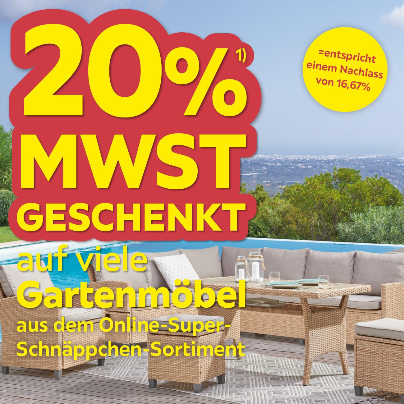 20% MwSt. geschenkt auf viele Gartenmöbel aus dem Online-Super-Schnäppchen-Sortiment = entspricht einem Nachlass von 16,67%
