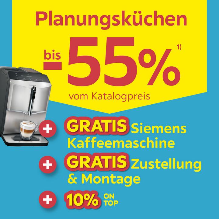 Planungskuechen bis -55% vom Katalogpreis + Gratis Siemens Kaffeemaschine + Gratis Zustellung & Montage + 10% on Top