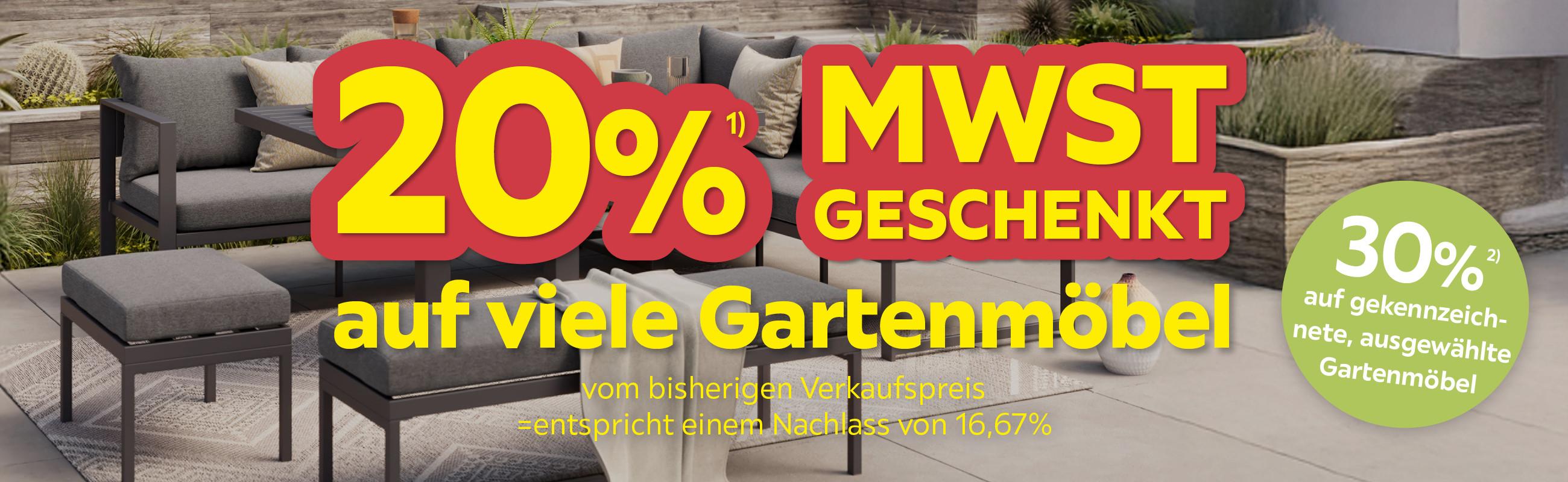 20%1) MwSt geschenkt auf viele Gartenmöbel vom bisherigen Verkaufspreis = entspricht einem Nachlass von 16,67%, 30% auf gekennzeichnete, ausgewählte Gartenmöbel