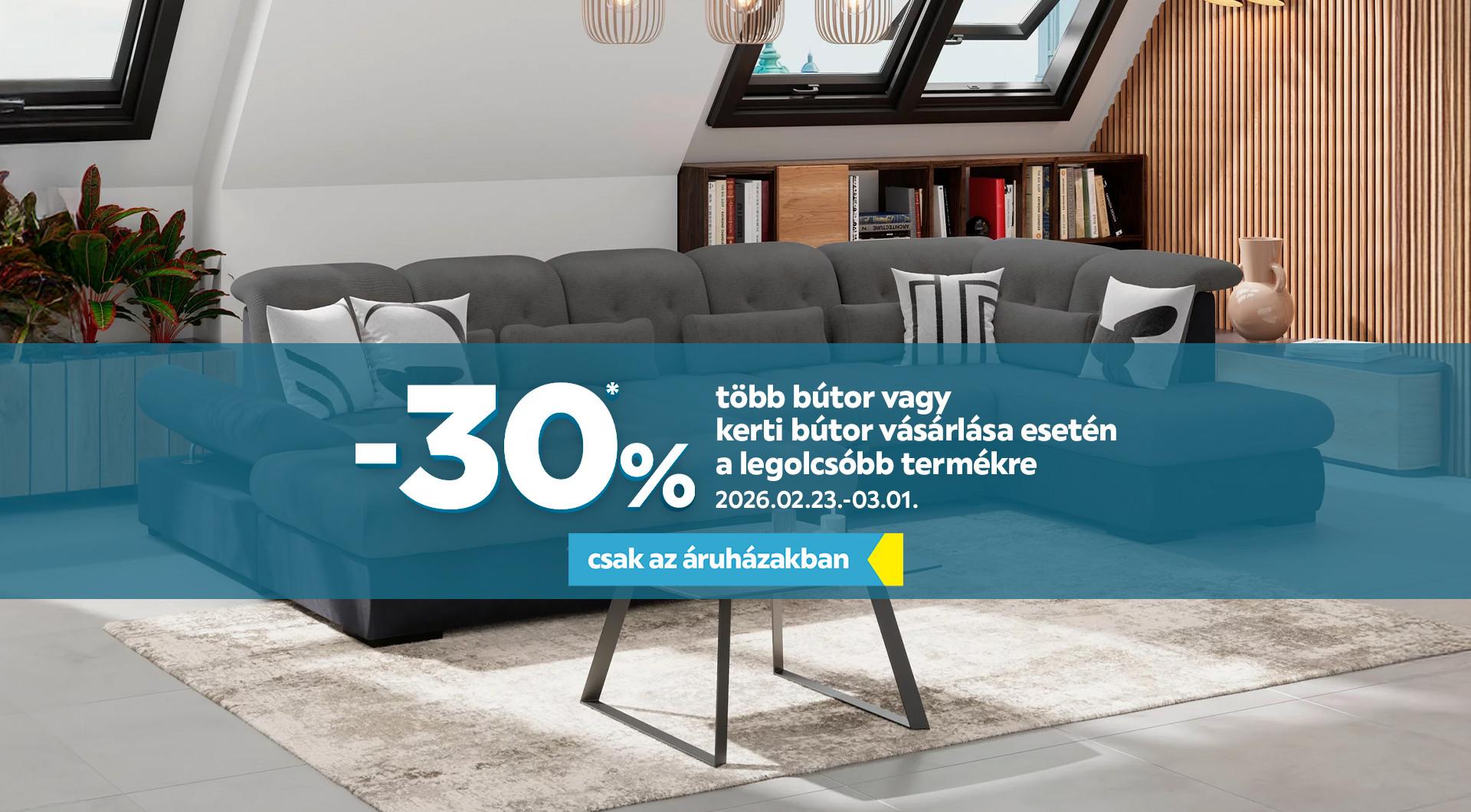 -30%* több bútor vagy kerti bútor vásárlása esetén a legolcsóbb termékre 2026.02.23. és 2026.03.01. között csak az áruházakban!