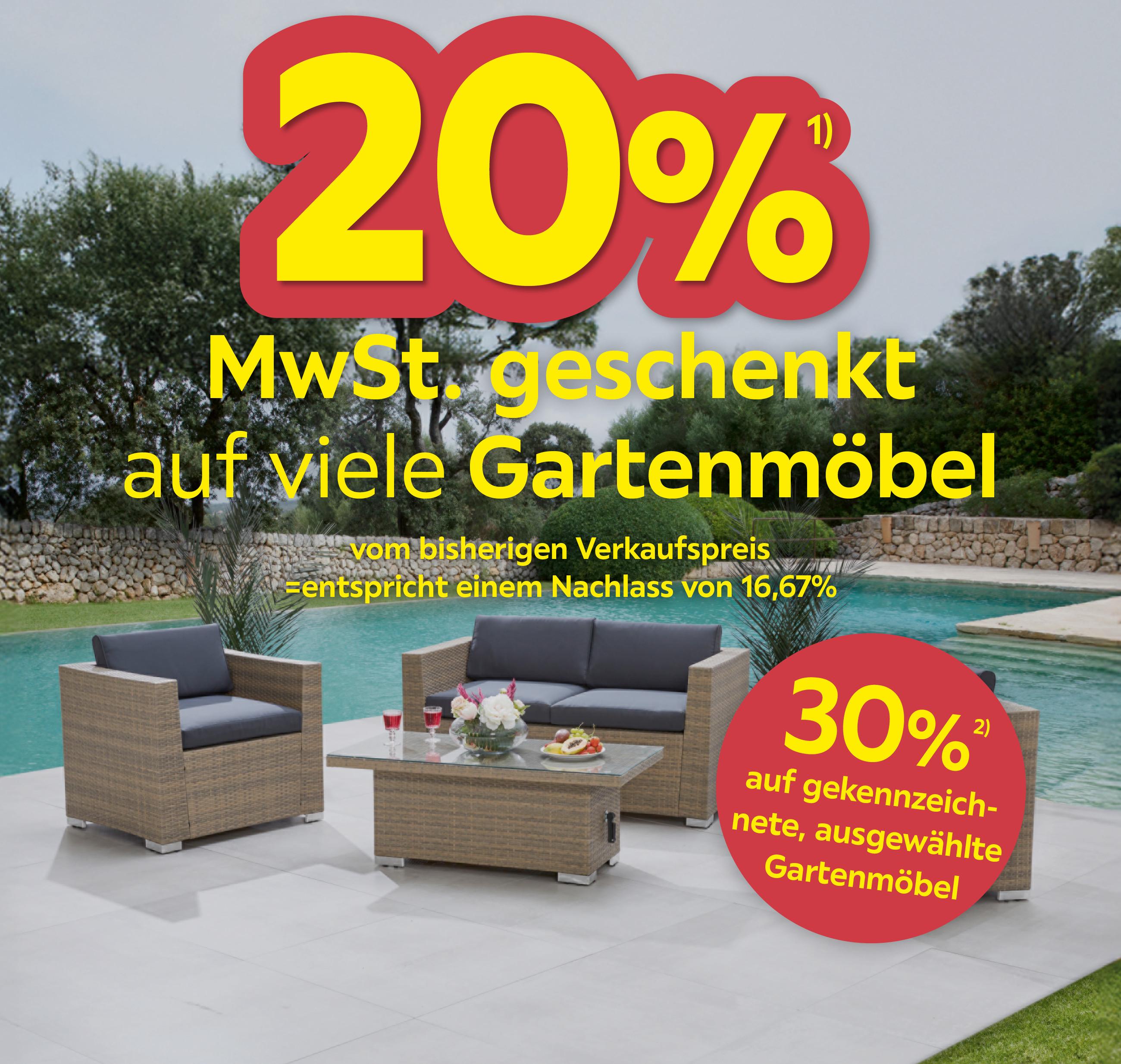 20% MwSt. geschenkt auf viele Gartenmöbel vom bisherigen Verkaufspreis =entspricht einem Nachlass von 16,67%, 30% auf gekennzeichnete, ausgewählte Gartenmöbel