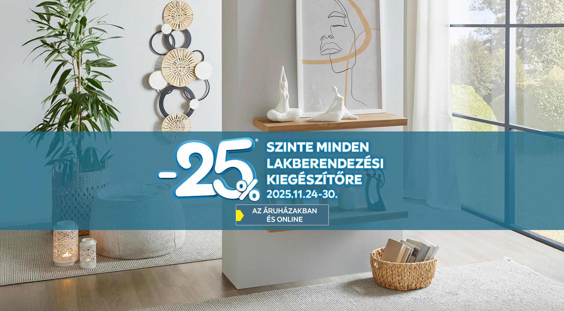 -25%* szinte minden lakberendezési kiegészítőre 2025.11.24. és 2025.11.30. között az áruházakban és online