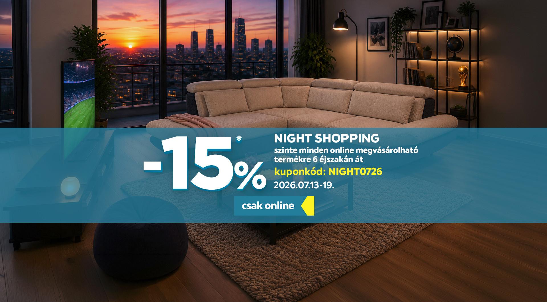 NIGHT SHOPPING -15%* szinte minden online megrendelhető termékre 6 éjszakán át 2026.07.13. és 2026.06.19. között csak online! Kuponkód: NIGHT0726