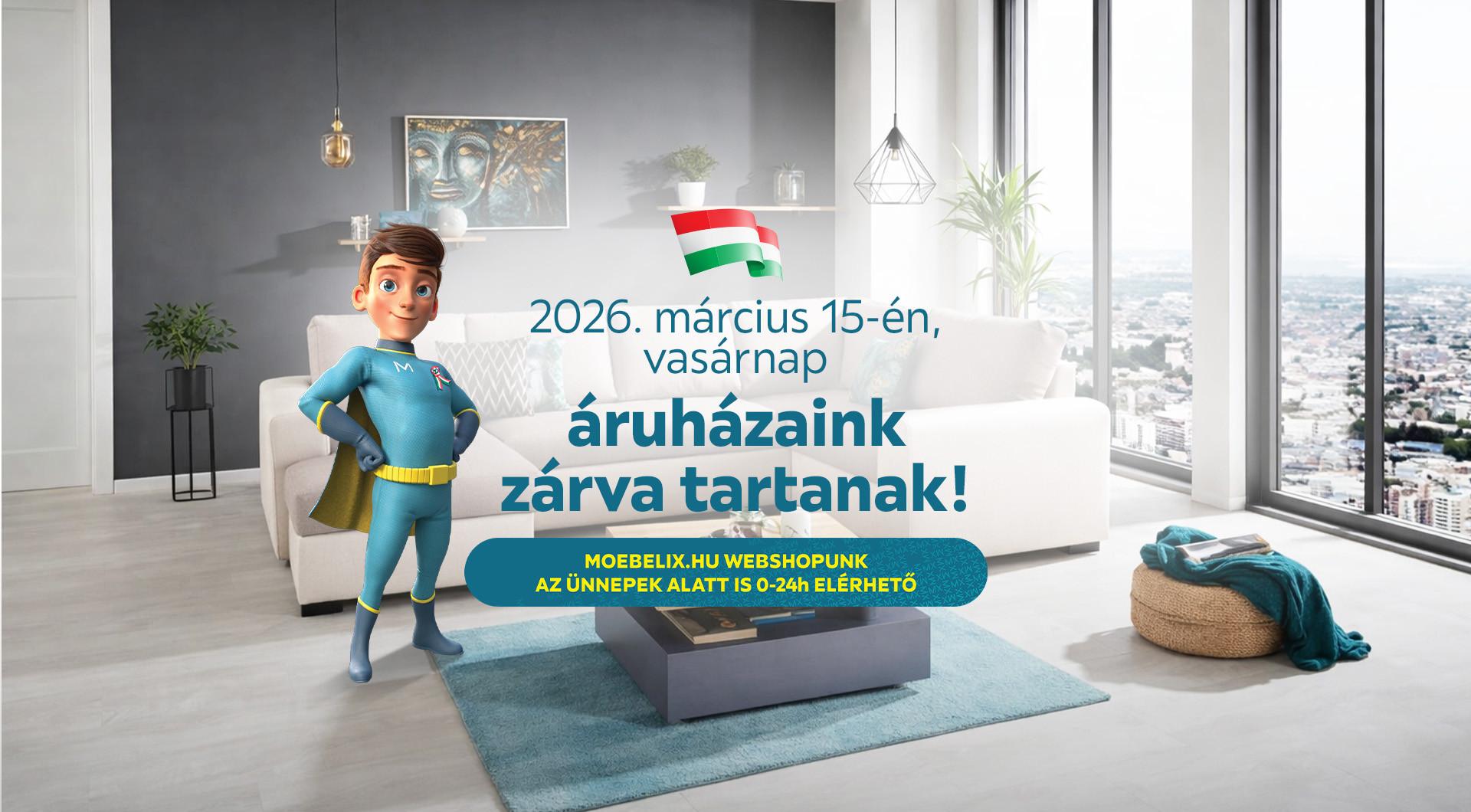 2026. március 15-én, vasárnap áruházaink zárva tartanak! moebelix.hu webshopunk az ünnepek alatt is 0-24h elérhető