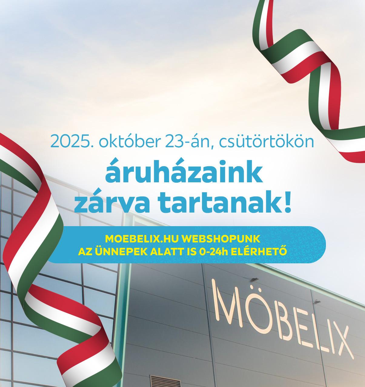 2025.október 23-án, csütörtökön áruházaink zárva tartanak! moebelix.hu webshopunk az ünnepek alatt is 0-24h elérhető