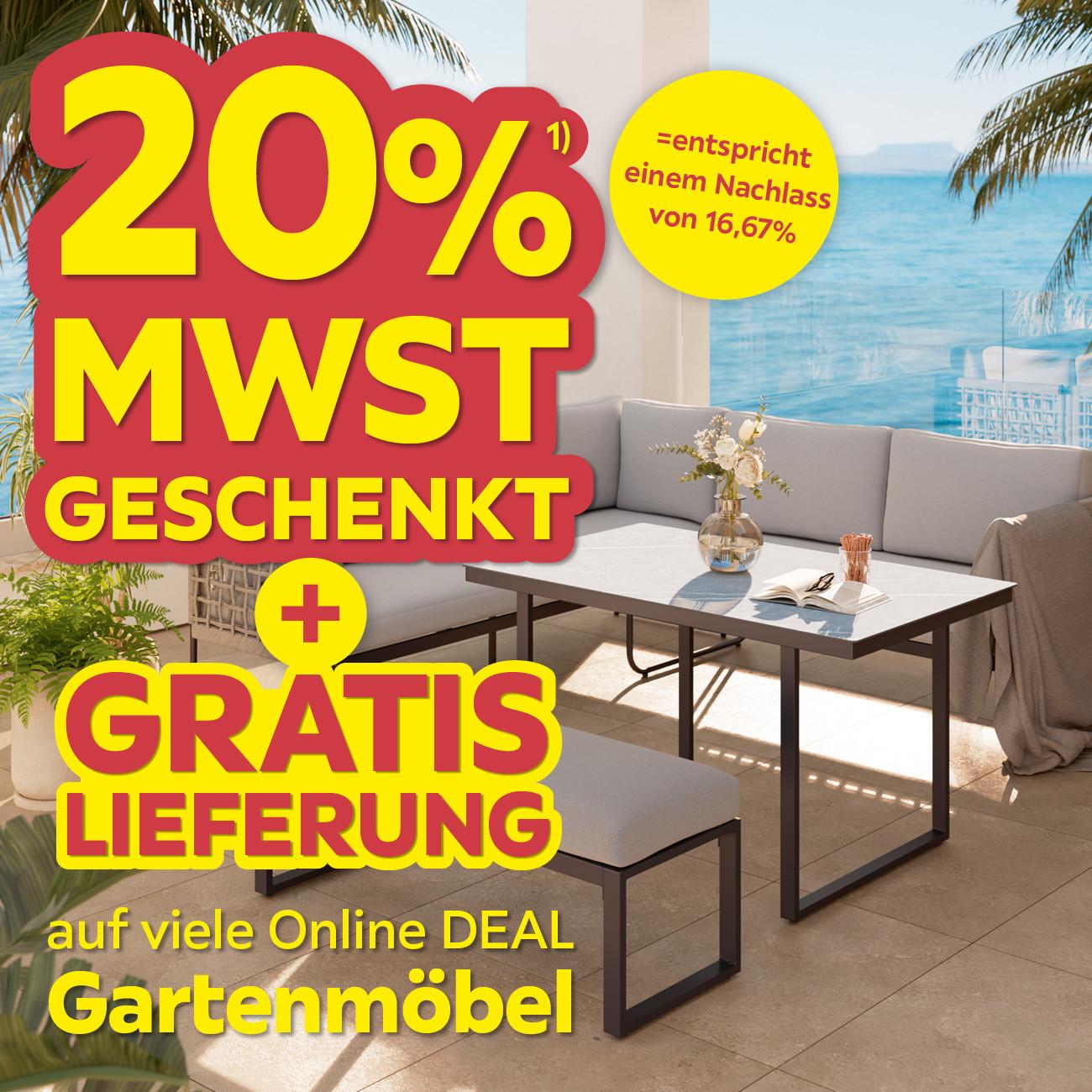 20% MwSt. geschenkt = entspricht einem Nachlass von 16,67% + Gratis Lieferung auf viele Online DEAL Gartenmöbel