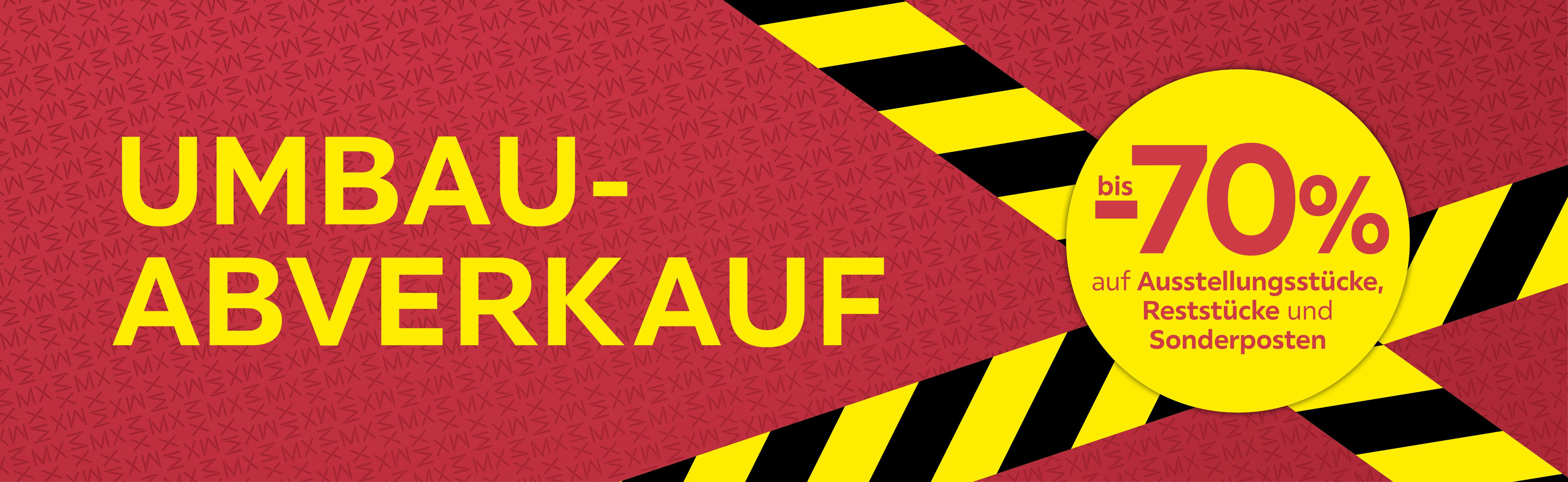 UMBAUABVERKAUF bis -70% auf Ausstellungsstücke, Reststücke und Sonderposten