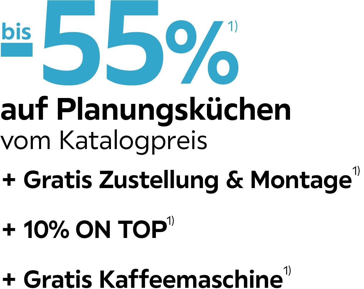 bis -55% auf Planungsküchen vom Katalogpreis + Gratis Zustellung & Montage + 10 % on Top + Gratis Kaffeemaschine