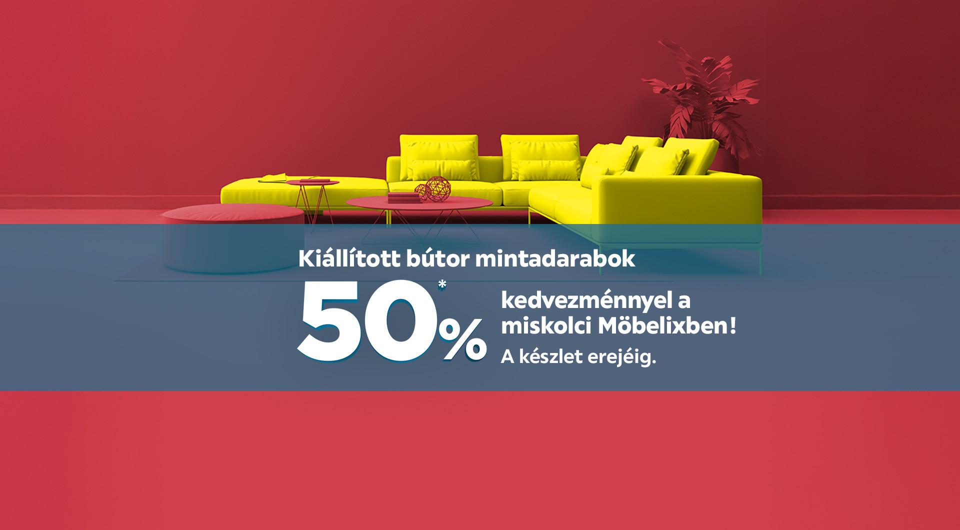 Kiállított bútor mintadarabok 50%* kedvezménnyel a miskolci Möbelixben a készlet erejéig!