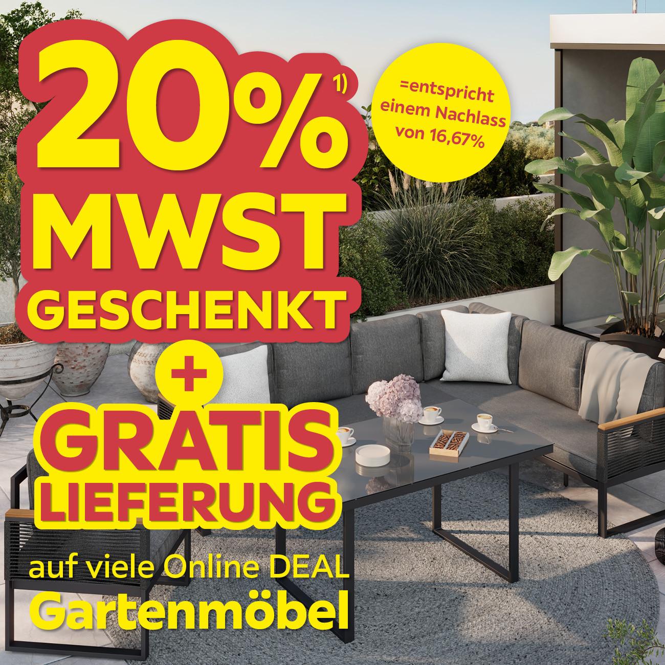 20% MwSt geschenkt =entspricht einem Nachlass von 16,67% + Gratis Lieferung auf viele Online DEAL Gartenmöbel
