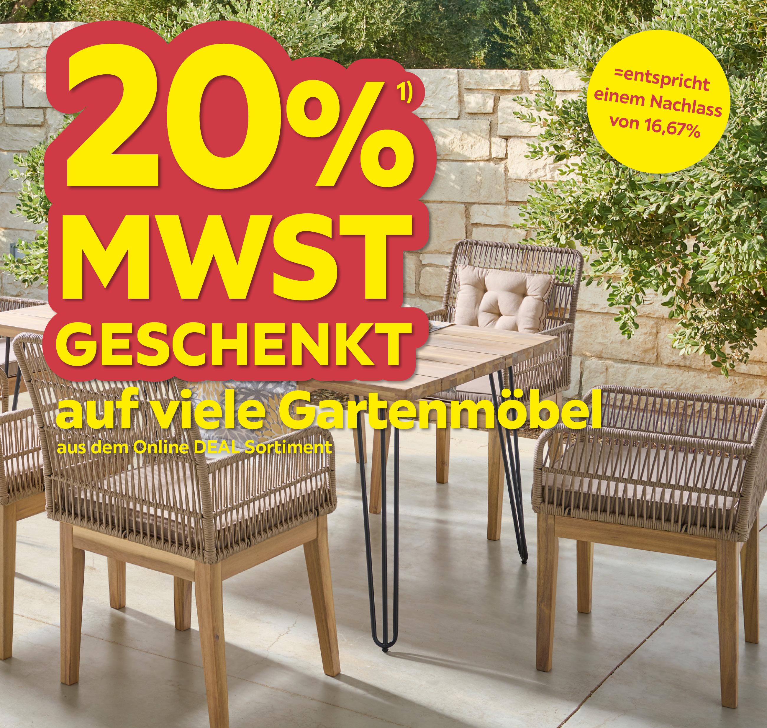 20% MwSt. geschenkt auf viele Gartenmöbel aus dem Online Deal Sortiment =entspricht einem Nachlass von 16,67%