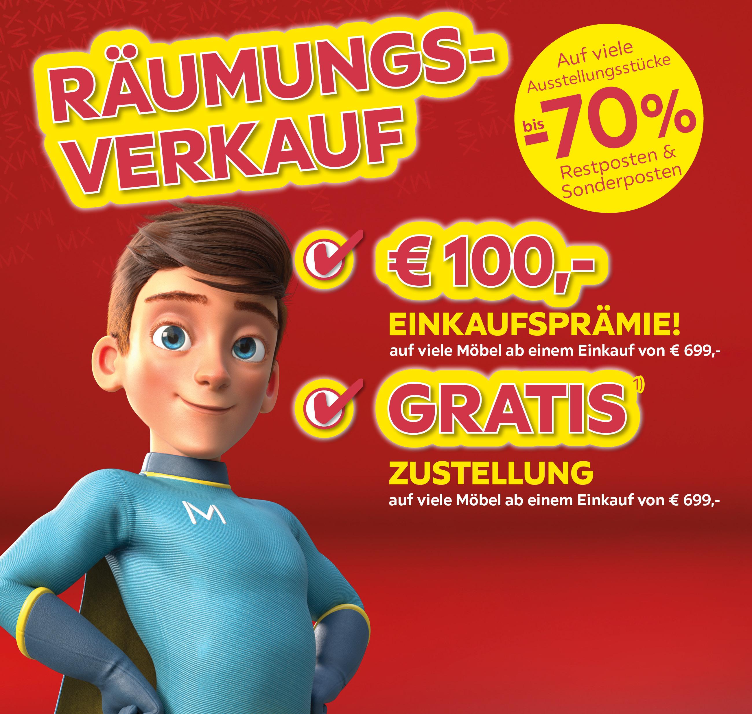 Räumungsverkauf, 100€ Einkaufsprämie auf viele Möbel ab einem Einkaufswert von 699€, Gratis Zustellung auf viele Möbel ab einen Einkaufswert von 699€, bis -70% auf viele Ausstellungs-, Reststücke und Sonderposten